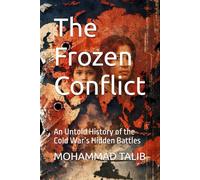 The Frozen Conflict: An Untold History of the Cold War’s Hidden Battles