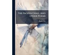The Frozen Grail, And Other Poems