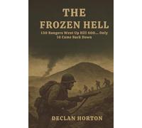 THE FROZEN HELL: 130 Rangers Went Up Hill 400... Only 16 Came Back Down
