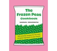 The Frozen Peas Cookbook: 100 Everyday Recipes for the Most Versatile Ingredient in Your Freezer: 2