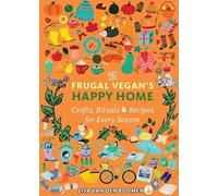 The Frugal Vegan's Happy Home: Crafts, Rituals, and Recipes for Every Season