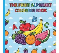 The Fruit Alphabet Coloring Book: Easy & Fun a to z fruit alphabet coloring book for Kids, Toddlers, Preschoolers & Kindergarten - Learn Letters, Healthy Foods, and Build Vocabulary (Ages 1-4)