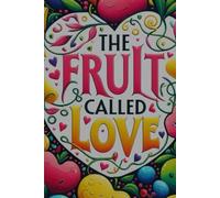 The Fruit Called Love: Growing God's Love in your Heart Each Day