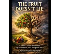 The Fruit Doesn’t Lie: A Biblical Guide to Discernment, Self-Examination, and Courageous Truth