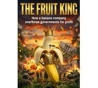 The Fruit King: How a banana company overthrew governments for profit