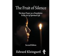 The Fruit of Silence (Second Edition): The Jesus Prayer as a Foundation to the Art of Spiritual Life