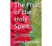 The Fruit of the Holy Spirit: Love, Joy, Peace, Patience, Kindness, Goodness, Faithfulness, Gentleness, Self-control