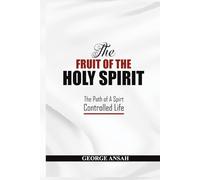 The Fruit Of The Holy Spirit: The Path Of A Spirt Controlled Life