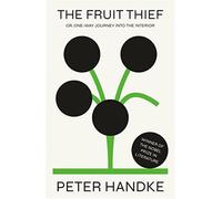 The fruit thief: or, one-way journey into the interior - Handke Peter