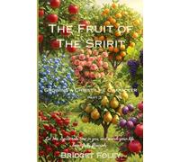 The Fruits of the Spirit: Growing a Christ-like Character