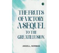 The Fruits of Victory A Sequel to The Great Illusion