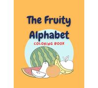 The Fruity Alphabet: Coloring Book