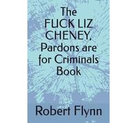 The FUCK LIZ CHENEY, Pardons are for Criminals Book