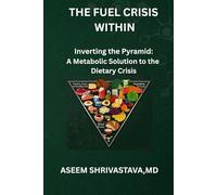 THE FUEL CRISIS WITHIN: Inverting the Pyramid: A Metabolic Solution to the Dietary Crisis