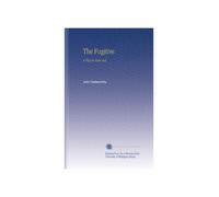 The Fugitive: A Play in Four Acts,