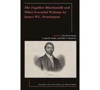 The Fugitive Blacksmith and Other Essential Writings by James W.C. Pennington