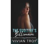The Fugitive’s Billionaire: An Enemies to Lovers Forbidden Romance