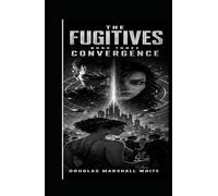 THE FUGITIVES Convergence: A Cosmic First Contact Science Fiction Thriller