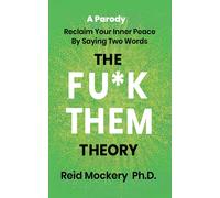 The Fuk Them Theory: Reclaim Your Inner Peace By Saying Two Words: A Parody-Moc