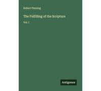 The Fulfilling of the Scripture: Vol. I