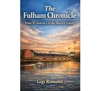 The Fulham Chronicle: From St Andrew’s to the Modern Game
