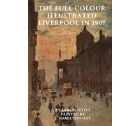 The Full Colour Illustrated Liverpool In 1907