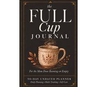 The Full Cup Journal: For the Mom Done Running on Empty