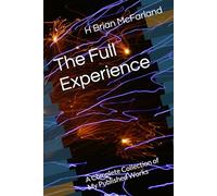 The Full Experience: A Complete Collection of My Published Works