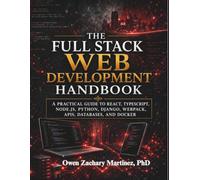 The Full-Stack Web Development Handbook: A Practical Guide to React, TypeScript, Node.js, Python, Django, Webpack, APIs, Databases, and Docker