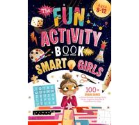 The Fun Activity Book for Smart Girls: 100+ Brain Games to Boost Problem-Solving Skills, Focus, Cognitive Abilities & Confidence For Kids Ages 8-12