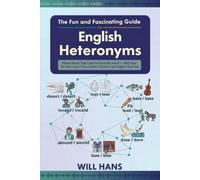 The Fun and Fascinating Guide to English Heteronyms: Master Words That Look the Same But Sound Different - With Over 150 Heteronyms, Pronunciations, Definitions, and Delightful Examples
