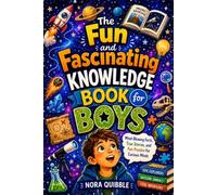 The Fun and Fascinating Knowledge Book for Boys: Mind-Blowing Facts, True Stories, and Fun Puzzles for Curious Minds