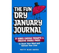 The Fun Dry January Journal: 31 Sober Curious Prompts and Creative Doodle Pages to Reset Your Mind and Refresh Your Liver