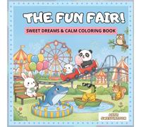 THE FUN FAIR!!: SWEET DREAMS & CALM COLORING BOOK