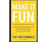 The Fun Formula: How to Finally Stick to Self-Improvement Without Burnout