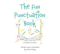 The Fun Punctuation Book: Learn, Colour and Complete Activities (Educational Activity Book edition)
