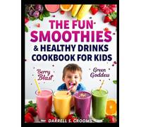 The Fun Smoothies and Healthy Drinks Cookbook for Kids