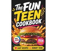 The Fun Teen Cookbook: Easy Recipes Under 15 Minutes to Build Confidence in the Kitchen - Quick Meals, Epic Snacks & Sweet Treats | The Perfect Gift for Boys & Girls