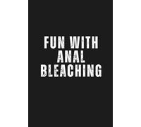 The Fun With Anal Bleaching: Funny Inappropriate Novelty Notebook Disguised As A Real Paperback | Adult Naughty Joke Prank Gag Gift For Co-workers, ... etc... (Blank Notebook with Fake Book Cover)