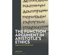 The Function Argument in Aristotle's Ethics: Happiness and the Human Good