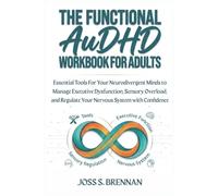 The Functional Audhd Workbook For Adults: Essential Tools For Your Neurodivergent Minds to Manage Executive Dysfunction, Sensory Overload, and Regulate Your Nervous System with Confidence