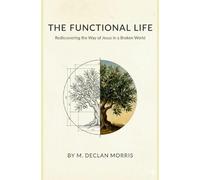 The Functional Life: Rediscovering the Way of Jesus in a Broken World
