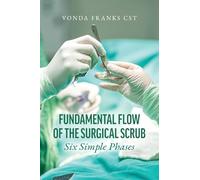 The Fundamental Flow of the Surgical Scrub in Six Simple Phases