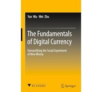 The Fundamentals of Digital Currency: Demystifying the Social Experiment of New Money