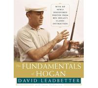 The Fundamentals of Hogan: A Definitive Golf Guide Featuring Expert Swing Analysis by David Leadbetter