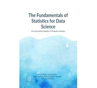The Fundamentals of Statistics for Data Science: From Descriptive Statistics to Predictive Analytics