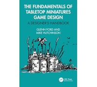 The Fundamentals of Tabletop Miniatures Game Design: A Designer’s Handbook