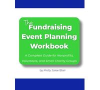 The Fundraising Event Planning Workbook: A Complete Guide for Nonprofits, Volunteers, and Small Charity Groups
