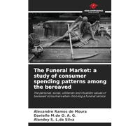 The Funeral Market: a study of consumer spending patterns among the bereaved: The personal, social, utilitarian and ritualistic values of bereaved consumers when choosing a funeral service