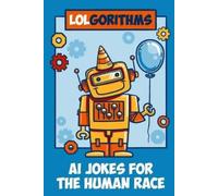 The Funniest Brain LOLgorithms AI Jokes for the Human Race (Tascabile)
